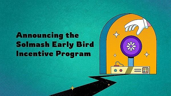 Solmash特别推出“Solmash早鸟激励计划”